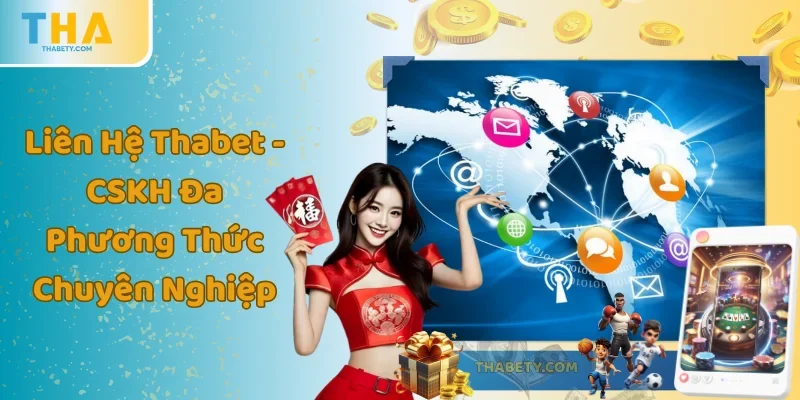 Liên Hệ Thabet - CSKH Đa Phương Thức Chuyên Nghiệp 1 Liên Hệ Thabet - CSKH Đa Phương Thức Chuyên Nghiệp
